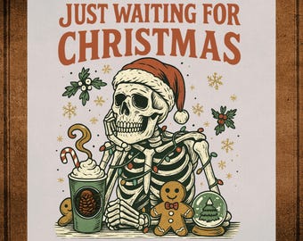 Skeleton Christmas DTF Transfer ready to Press, Holiday Season Just Waiting For Christmas Heat Transfer for Shirts, Xmas