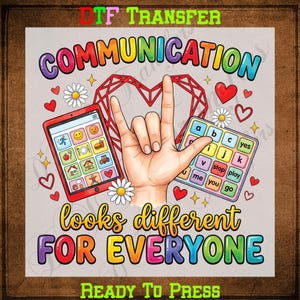 May include: A DTF transfer graphic featuring the text COMMUNICATION looks different FOR EVERYONE. The design includes a hand making the I love you sign, a tablet with icons, a letter grid, a red heart outline, daisies, and small red hearts.