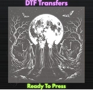 May include: A black and white DTF transfer sheet featuring the text DTF Transfers and Ready To Press. The graphic depicts five figures in pointed hats and cloaks standing before a large full moon, surrounded by bare trees and flying bats.
