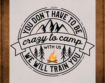Funny Camping DTF Transfer Iron On Heat Transfer, ou Don&#39;t Have To Be Crazy To Camp With Us Heat Transfer for Shirt, Camping UV DTF Sticker