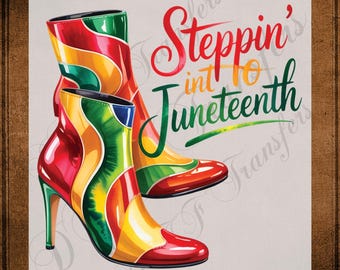 Steppin’ Into Juneteenth DTF Transfer Ready to Press African American Freedom Day Heat Transfer for Shirts Black History Boots UV Sticker