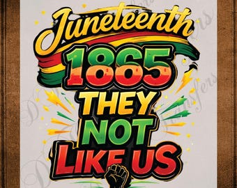 They Not Like Us Juneteenth 1865 DTF Transfer Ready to Press African American Freedom Day Heat Transfer for Shirts Black History UV Sticker
