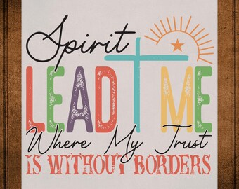 Christian Apparel DTF Transfer Ready To Press, Spirit Lead Me Where My Trust Is Without Borders Heat Transfer for Shirts, Spirit