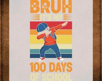 Bruh It's My 100 Days of School DTF Transfer Ready to Press, Boys Heat Transfer For Shirt, School Kids