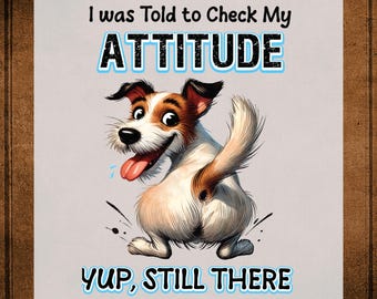 Check My Attitude Yup Still There DTF Transfer ready to Press: Dog Check Attitude Heat Transfer for Shirts, Sarcastic  prints