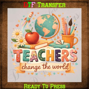 May include: A DTF transfer sheet featuring a globe, a red apple, books, daisies, and a mug with pencils and a brush. The text reads "DTF TRANSFER", "TEACHERS change the world", and "READY TO PRESS". The design includes a rocket and small hearts.
