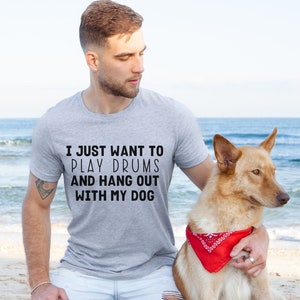 Drummer Shirt, Music Loving Dog Shirt, Play Drums and Hang Out with Dog Shirt, Musician Shirt, Drummer T-Shirt, Drums and Dogs