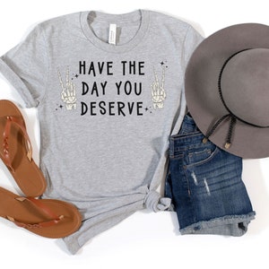 Skull Shirt, Halloween Shirt, Peace Out Shirt, Have The Day You Deserve Shirt, Trick or Treat Shirt, Skeleton Shirt