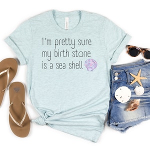 Seashell Shirt, My Birthstone is a Sea Shell, Women&#39;s Seashell Shirt, Beach Shirt, Summer Shirt, Vacation Shirt, Shell Shirt