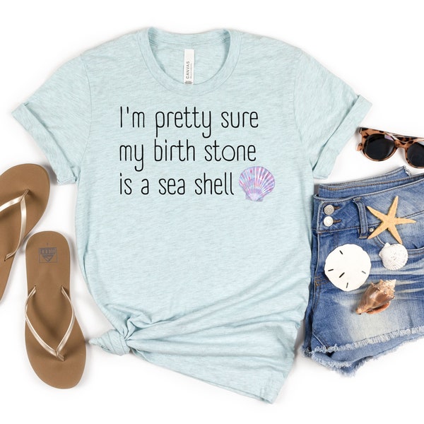 Seashell Shirt, My Birthstone is a Sea Shell, Women's Seashell Shirt, Beach Shirt, Summer Shirt, Vacation Shirt, Shell Shirt