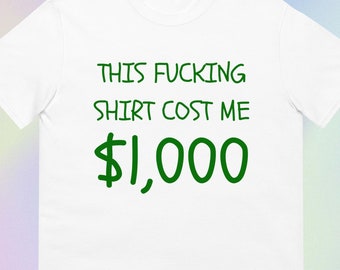 This Shirt Costs 1,000 Dollars | Most Expensive Etsy Shirt | Please Buy This I Need Money | Short-Sleeve Unisex T-Shirt