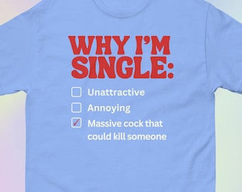 Why I'm Single | Funny Offensive Adult Meme Print | Short-Sleeve Unisex T-Shirt