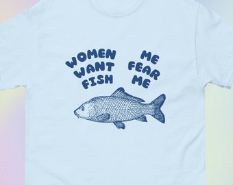 Women Want Fish Me Fear Me | Funny Sarcastic Parody Meme Print | Short-Sleeve Unisex T-Shirt