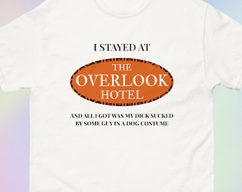 I Stayed at the Overlook Hotel | Funny Offensive Horror Movie Reference Unhinged Sarcastic Meme Print | Short-Sleeve Unisex T-Shirt