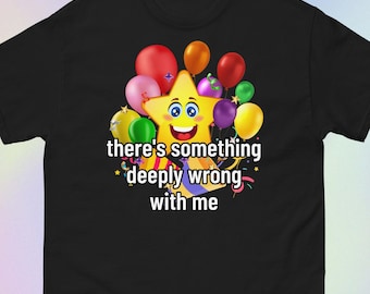 There's Something Deeply Wrong With Me | Funny Sarcastic Weird Offensive Meme Print | Short-Sleeve Unisex T-Shirt