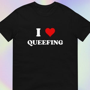 I Love Queefing | Funny Offensive Sarcastic Unhinged Random Oddly Specific Y2K Style Print | Short-Sleeve Unisex T-Shirt