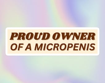 Proud Owner of a Micropenis | Funny Sarcastic Offensive Random Unhinged Unserious Meme Print | Bubble-Free Water Bottle or Bumper Sticker