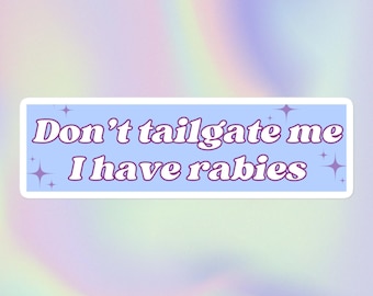 Don’t Tailgate Me I Have Rabies | Funny Sarcastic Offensive Meme Y2K Style Print | Bubble-Free Bumper Sticker