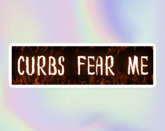Curbs Fear Me | Funny Sarcastic Unserious Bad Driver Parallel Parking Curb Hitting Meme Print | Bubble-Free Bumper Sticker