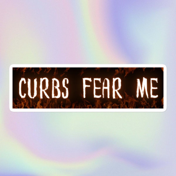 Curbs Fear Me | Funny Sarcastic Bumper Sticker | Bubble-Free Sticker