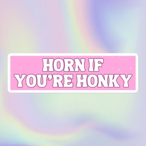 Horn if You’re Honky / Divertido Sarcástico Ofensivo Desquiciado Vergonzoso Irónico Tonto Poco Serio Meme Imprimir / Pegatina para parachoques sin burbujas