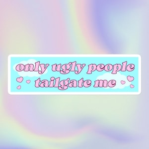 Only Ugly People Tailgate Me | Engraçado Sarcástico Ofensivo Impressão Bonita | Adesivo de Para-choque Sem Bolhas