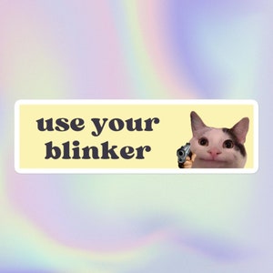 Use Your Blinker | Funny Sarcastic Silly Cat Meme Bumper Sticker | Bubble-Free Sticker