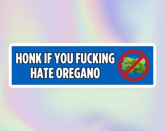 Honk if You Fucking Hate Oregano | Funny Silly Random Stupid Unhinged Offensive Sarctastic Weird Meme | Bubble-Free Bumper Sticker