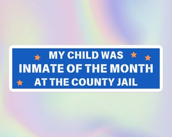 My Child Was Inmate of the Month at the County Jail | Funny Sarcastic Offensive Unserious Meme | Bubble-Free Water Bottle or Bumper Sticker