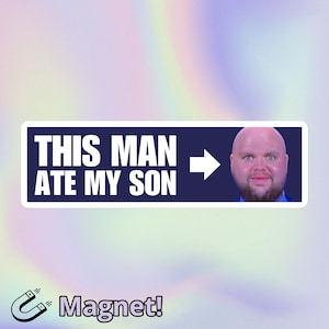This Man Ate My Son | Cursed JD Vance Meme Oddly Specific Unhinged Funny Random Print Bumper Magnet | Small Size 6&quot; x 1.6&quot;