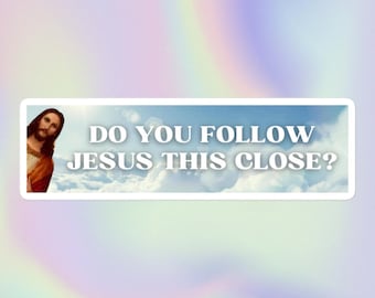 Do You Follow Jesus This Close? | Funny Sarcastic Offensive Unserious Religious I Saw That Peeking Jesus Meme | Bubble-Free Bumper Sticker