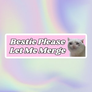 Bestie Please Let Me Merge | Engraçado, fofo, gato chorando, meme, embaraçoso, sarcástico, estilo Y2K, impressão | Adesivo de para-choque sem bolhas