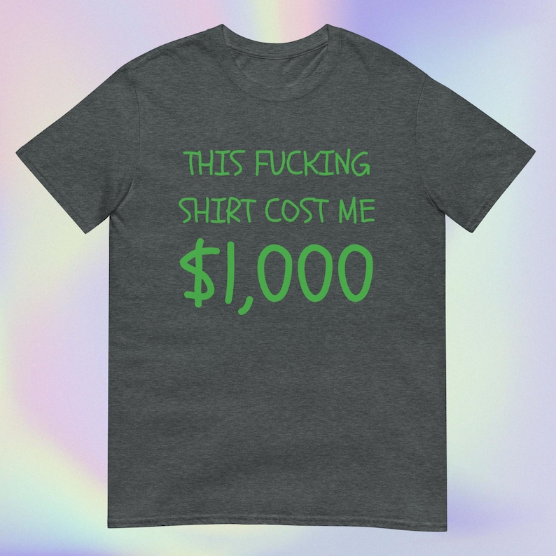 Cette chemise coûte 1 000 dollars | chemise Etsy la plus chère | Veuillez acheter J'ai besoin d'argent | T-shirt unisexe à manches courtes Dark Heather