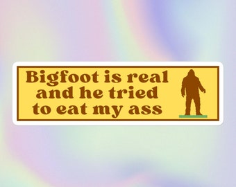Bigfoot Is Real and He Tried to Eat My Ass | Funny Sarcastic Offensive Unhinged Y2K Style Print | Bubble-Free Water Bottle or Bumper Sticker
