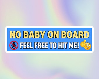 No Baby on Board Feel Free to Hit Me | Funny Sarcastic Offensive Cursed Satirical Unserious Meme Print | Bubble-Free Bumper Sticker