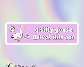 A Silly Goose Drives This Car | Funny Cute Trendy Y2K Style Bumper Magnet | Small Size 6" x 1.6"
