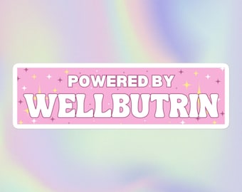 Powered by Wellbutrin | Funny Cute Offensive Unhinged Sarcastic Cursed Ironic Mental Meme Print | Bubble-Free Water Bottle or Bumper Sticker