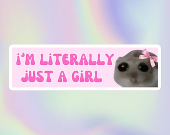 I’m Literally Just a Girl | Funny Sarcastic Cute Sad Hampster Viral Meme | Bubble-Free Water Bottle or Bumper Sticker