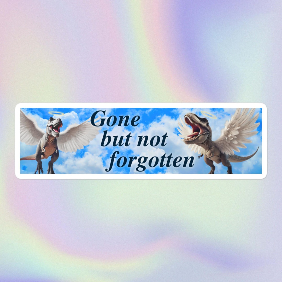 Gone but Not Forgotten Funny Sarcastic Unhinged Ironic Silly