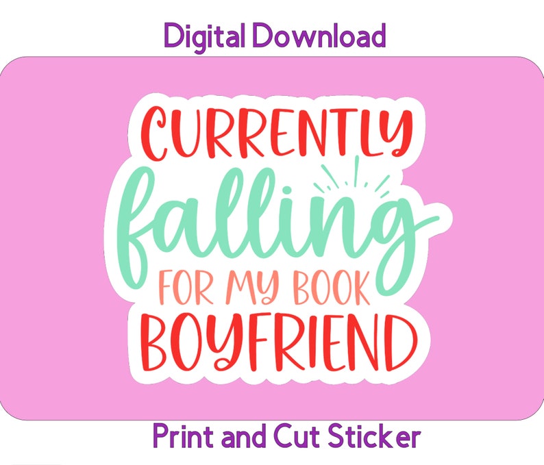 May include: A pink background with a white sticker that says "Currently falling for my book boyfriend". The text is in red, green, and pink.