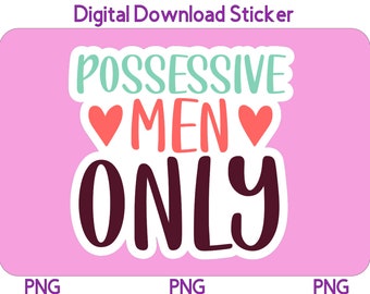 Printable Smut Sticker Possessive Men Only PNG Dark Romance Sticker