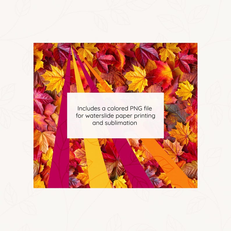 May include: A digital download of a colorful fall leaf pattern with red, orange, and yellow leaves. Includes a colored PNG file for waterslide paper printing and sublimation.