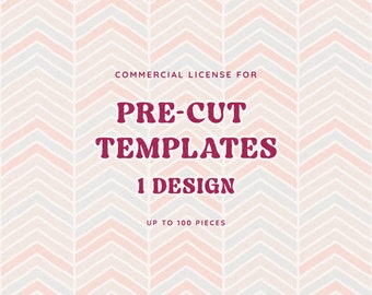 Extended Commercial License | Pre-cut Templates License for One Design