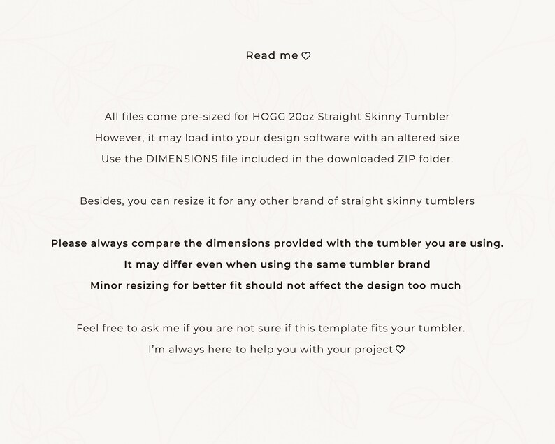 May include: Text on a white background with the words "Read me" and instructions for using a pre-sized design file for a 20oz straight skinny tumbler. The text also mentions that the file can be resized for other brands of tumblers.