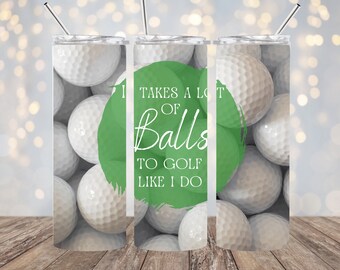 Golf Ball Digital Tumbler Wrap, 20oz Skinny Tumbler, Sublimation Design PNG JPG, Straight Cup Wrap,It Takes A Lot Of Balls To Golf Like I Do