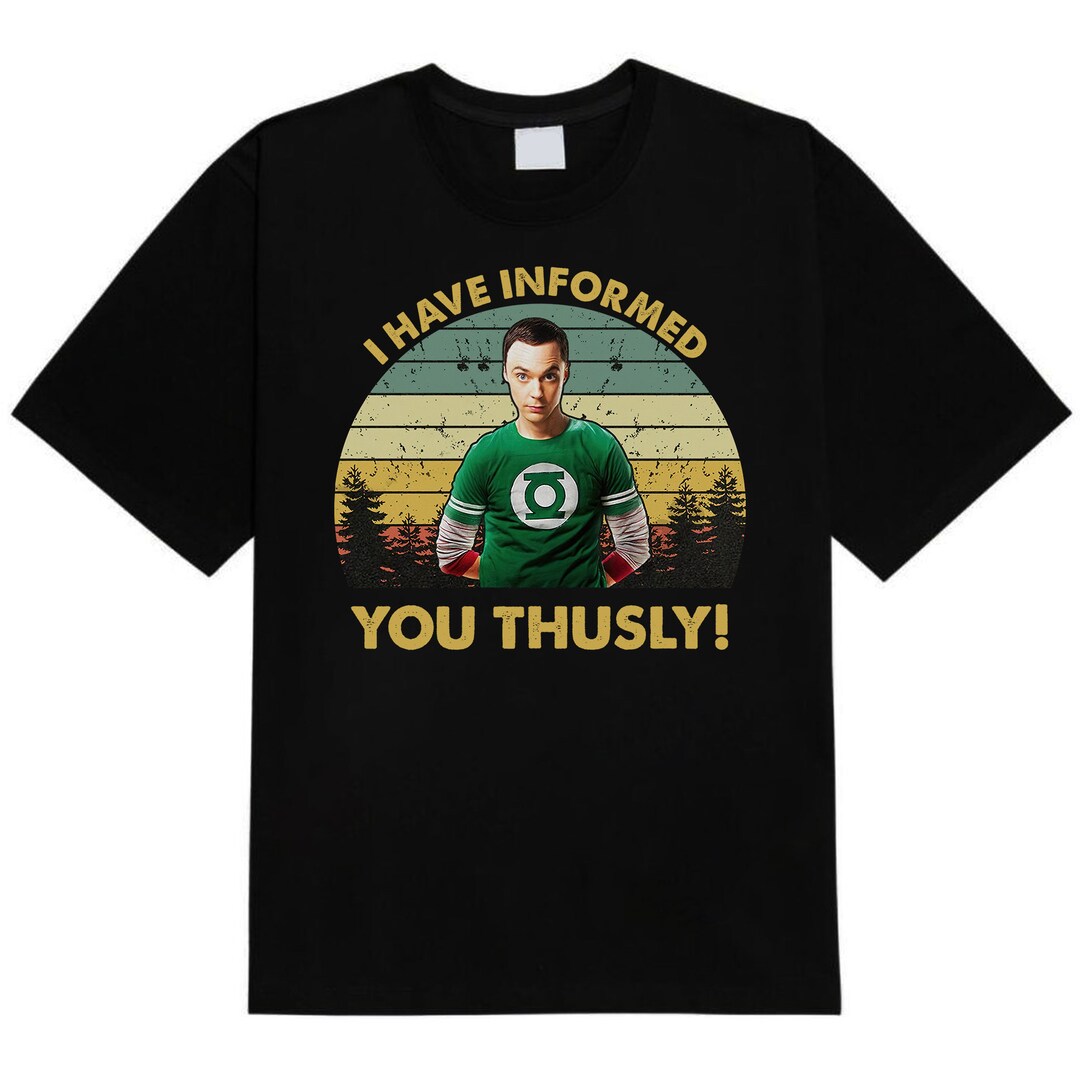 Dr. Sheldon Cooper I Have Informed You Thusly Vintage Tshirt, Movies Quote Unisex Tshirt Etsy