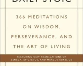 The Daily Stoic: 366 Meditations on Wisdom, Perseverance, and the Art of Living