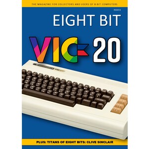 May include: A magazine cover featuring a white Commodore VIC-20 computer with a brown keyboard. The magazine title is "Eight Bit" and the subtitle is "VIC-20". The text "PLUS: TITANS OF EIGHT BITS: CLIVE SINCLAIR" is at the bottom of the cover.