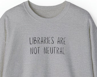 Libraries Are Not Neutral Unisex Crewneck Sweatshirt