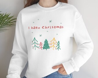 I Hate Christmas Sweatshirt | Funny Holiday Apparel | Unisex Crewneck Sweatshirt